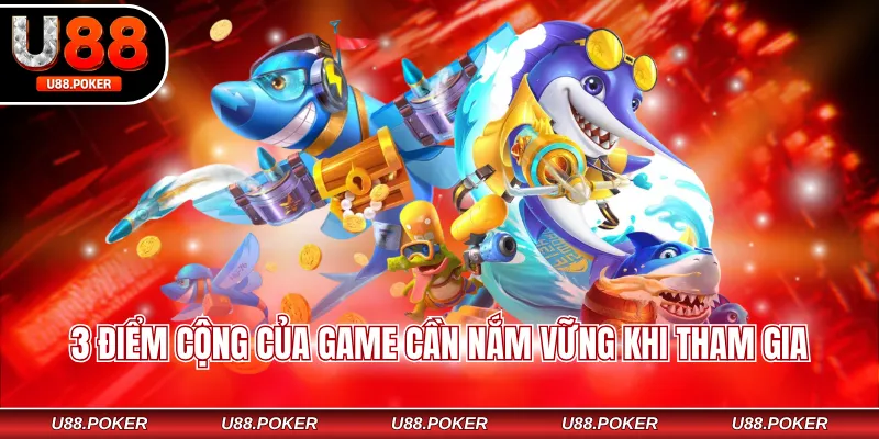 3 điểm cộng của game cần nắm vững khi tham gia