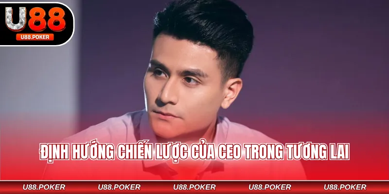 Định hướng chiến lược của CEO trong tương lai