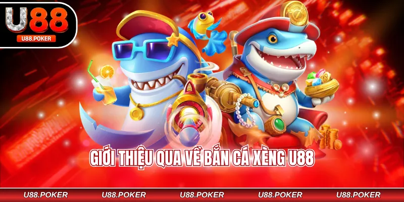 Giới thiệu qua về bắn cá Xèng U88
