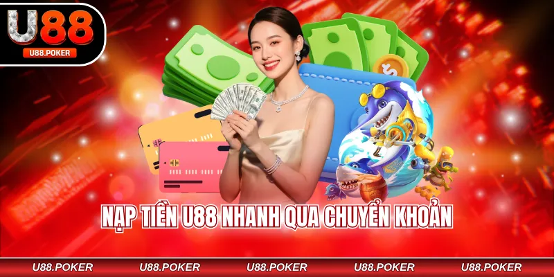 Nạp tiền U88 nhanh qua chuyển khoản